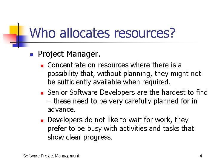 Who allocates resources? n Project Manager. n n n Concentrate on resources where there