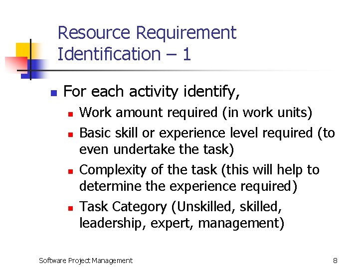 Resource Requirement Identification – 1 n For each activity identify, n n Work amount