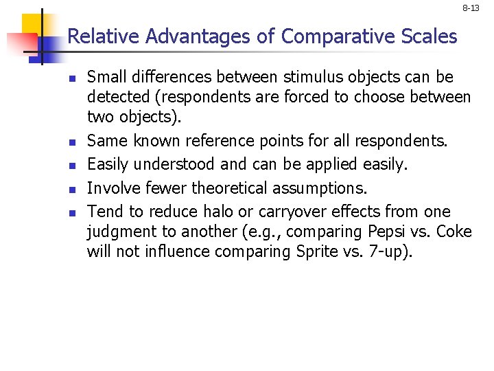 8 -13 Relative Advantages of Comparative Scales n n n Small differences between stimulus