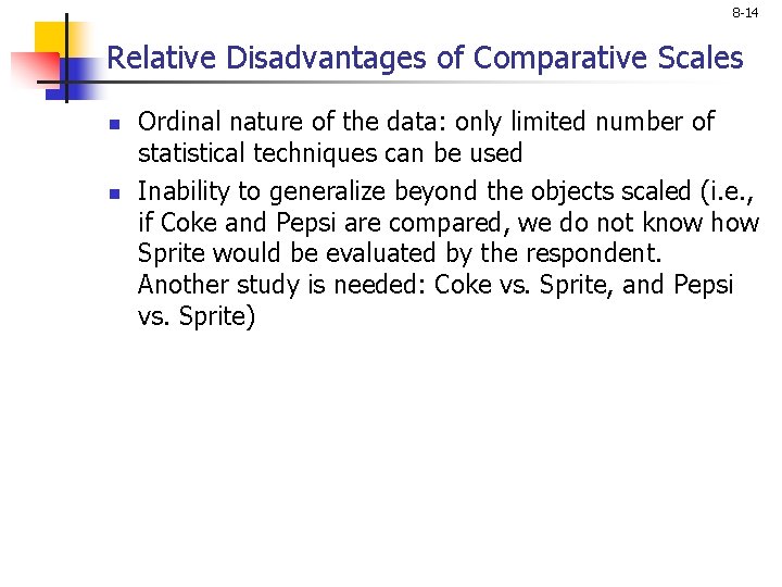 8 -14 Relative Disadvantages of Comparative Scales n n Ordinal nature of the data: