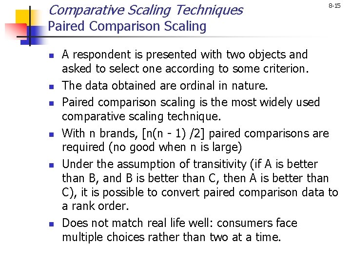 Comparative Scaling Techniques 8 -15 Paired Comparison Scaling n n n A respondent is