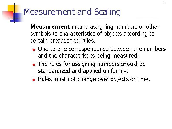 8 -2 Measurement and Scaling Measurement means assigning numbers or other symbols to characteristics