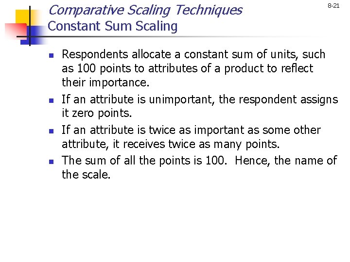 Comparative Scaling Techniques 8 -21 Constant Sum Scaling n n Respondents allocate a constant