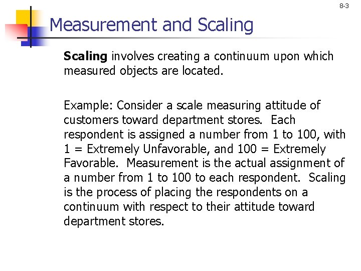 8 -3 Measurement and Scaling involves creating a continuum upon which measured objects are