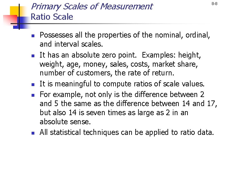 Primary Scales of Measurement 8 -8 Ratio Scale n n n Possesses all the