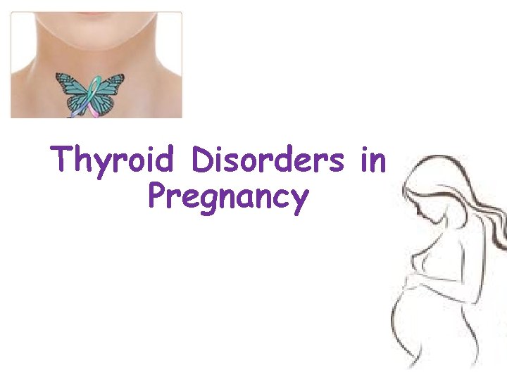 Thyroid Disorders in Pregnancy 