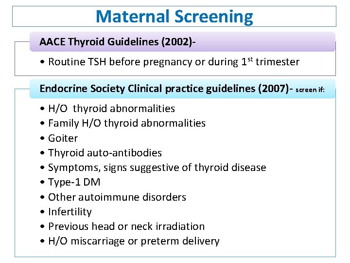 Maternal Screening AACE Thyroid Guidelines (2002)- • Routine TSH before pregnancy or during 1