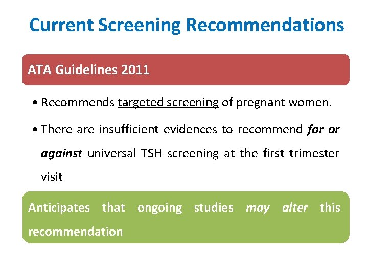 Current Screening Recommendations ATA Guidelines 2011 • Recommends targeted screening of pregnant women. •