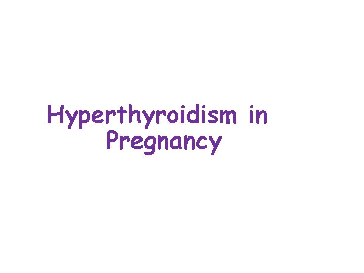 Hyperthyroidism in Pregnancy 