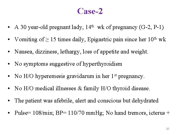 Case-2 • A 30 year-old pregnant lady, 14 th wk of pregnancy (G-2, P-1)