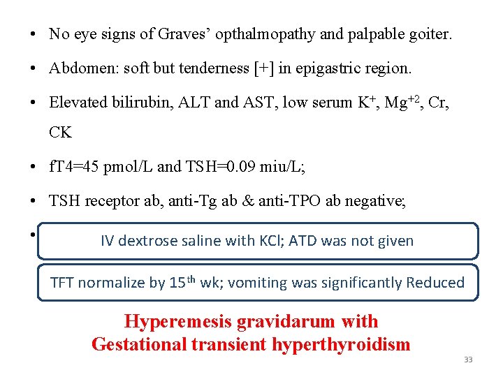  • No eye signs of Graves’ opthalmopathy and palpable goiter. • Abdomen: soft