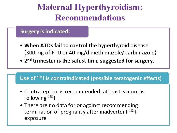 Maternal Hyperthyroidism: Recommendations Surgery is indicated: • When ATDs fail to control the hyperthyroid