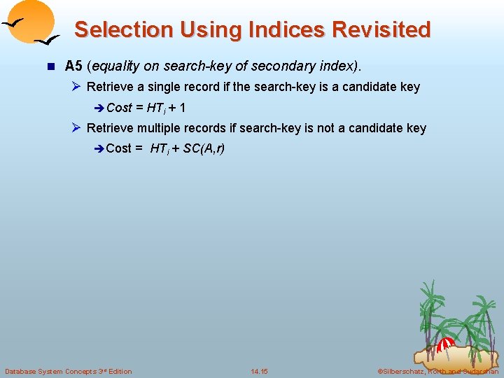 Selection Using Indices Revisited n A 5 (equality on search-key of secondary index). Ø