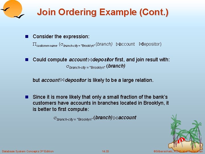 Join Ordering Example (Cont. ) n Consider the expression: customer-name ( branch-city = “Brooklyn”