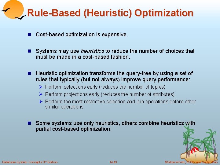 Rule-Based (Heuristic) Optimization n Cost-based optimization is expensive. n Systems may use heuristics to