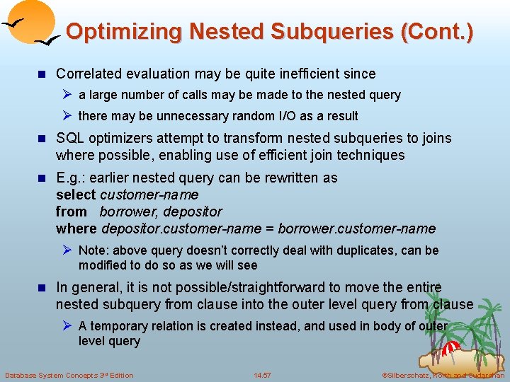 Optimizing Nested Subqueries (Cont. ) n Correlated evaluation may be quite inefficient since Ø