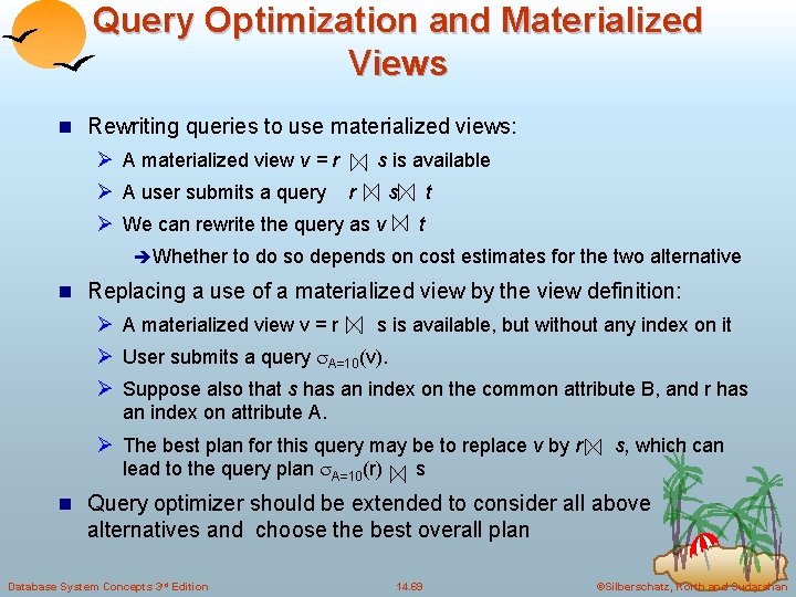 Query Optimization and Materialized Views n Rewriting queries to use materialized views: Ø A