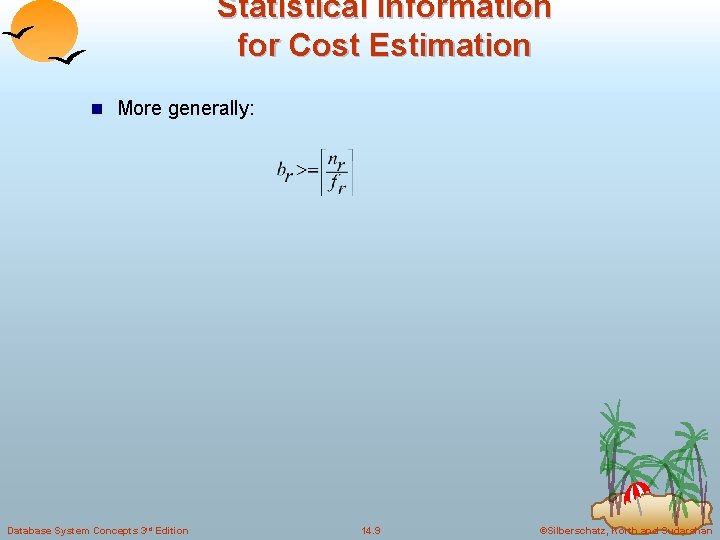 Statistical Information for Cost Estimation n More generally: Database System Concepts 3 rd Edition