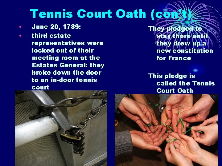 Tennis Court Oath (con’t) • • June 20, 1789: third estate representatives were locked