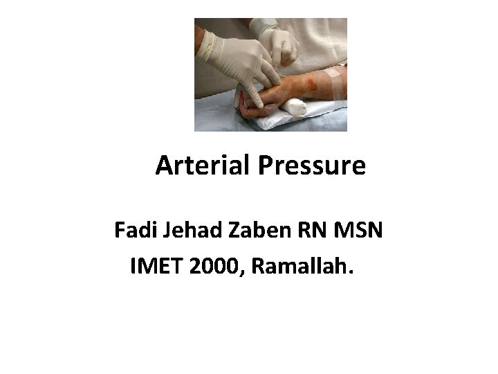 Arterial Pressure Fadi Jehad Zaben RN MSN IMET 2000, Ramallah. 