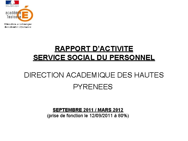 RAPPORT D’ACTIVITE SERVICE SOCIAL DU PERSONNEL DIRECTION ACADEMIQUE DES HAUTES PYRENEES SEPTEMBRE 2011 /