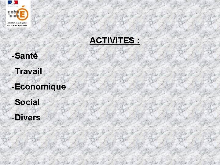 ACTIVITES : -Santé -Travail -Economique -Social -Divers 