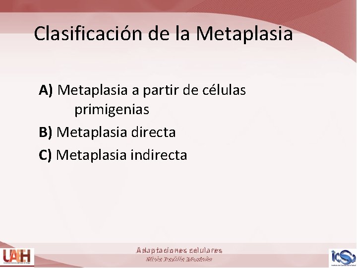 Clasificación de la Metaplasia A) Metaplasia a partir de células primigenias B) Metaplasia directa