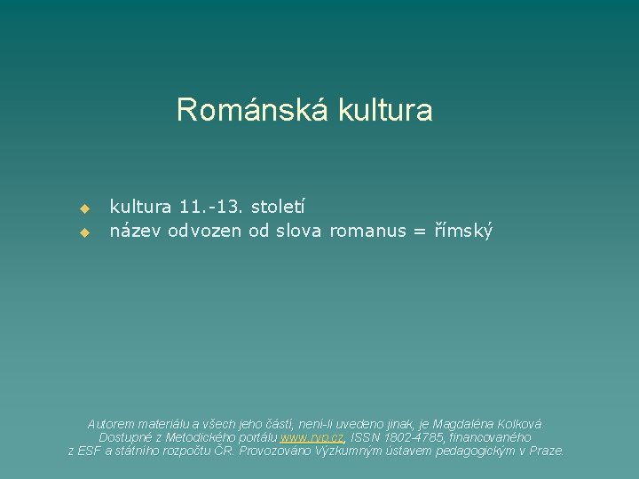 Románská kultura u u kultura 11. -13. století název odvozen od slova romanus =