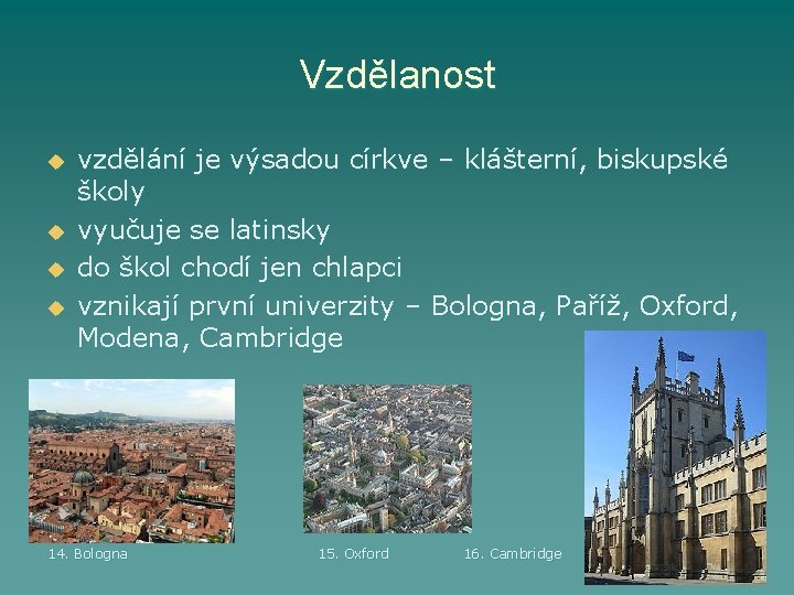 Vzdělanost u u vzdělání je výsadou církve – klášterní, biskupské školy vyučuje se latinsky