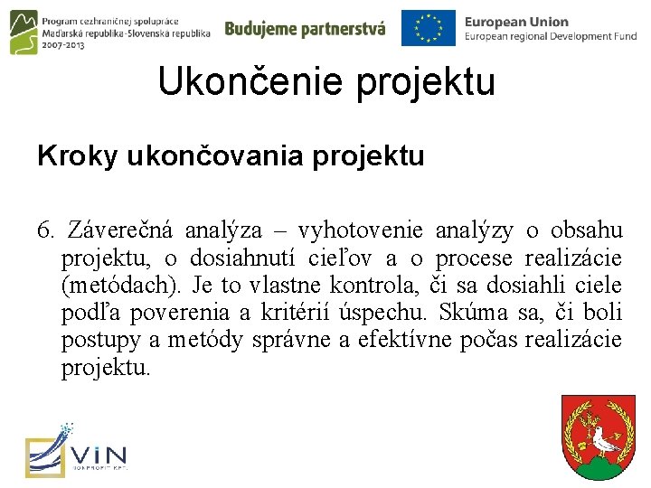 Ukončenie projektu Kroky ukončovania projektu 6. Záverečná analýza – vyhotovenie analýzy o obsahu projektu,