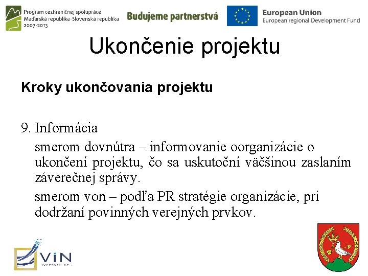 Ukončenie projektu Kroky ukončovania projektu 9. Informácia smerom dovnútra – informovanie oorganizácie o ukončení