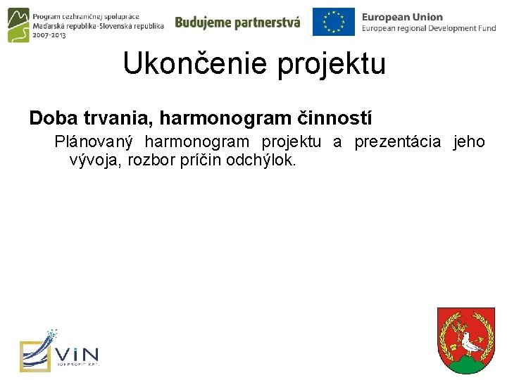 Ukončenie projektu Doba trvania, harmonogram činností Plánovaný harmonogram projektu a prezentácia jeho vývoja, rozbor