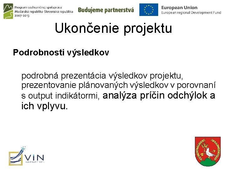 Ukončenie projektu Podrobnosti výsledkov podrobná prezentácia výsledkov projektu, prezentovanie plánovaných výsledkov v porovnaní s