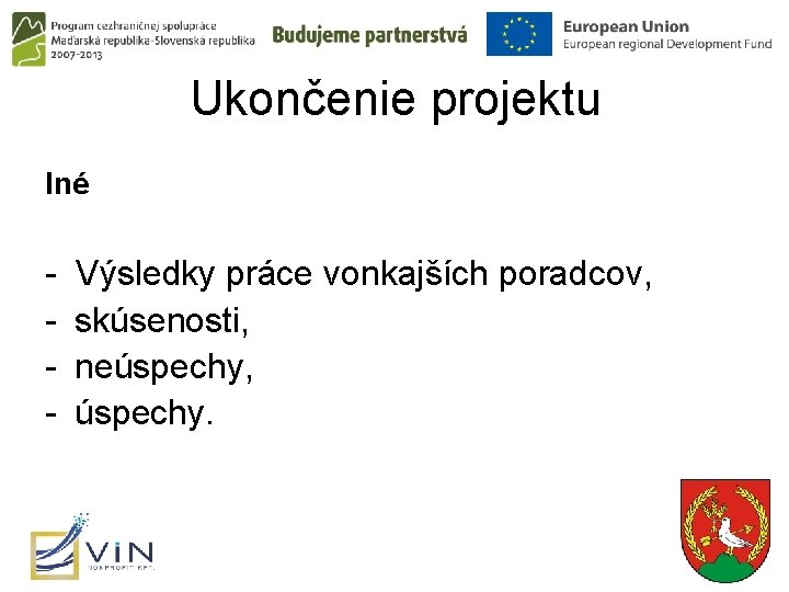 Ukončenie projektu Iné - Výsledky práce vonkajších poradcov, skúsenosti, neúspechy, úspechy. 22 