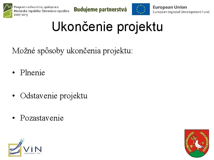 Ukončenie projektu Možné spôsoby ukončenia projektu: • Plnenie • Odstavenie projektu • Pozastavenie 3