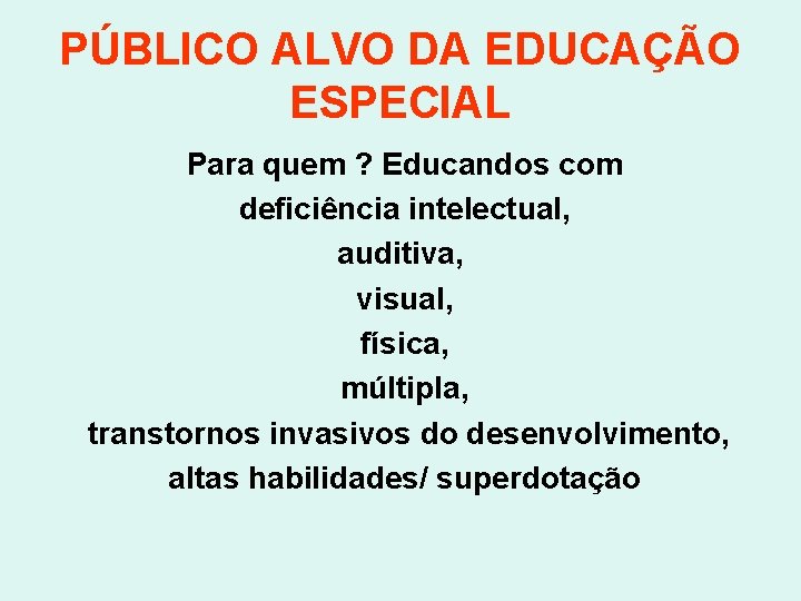 PÚBLICO ALVO DA EDUCAÇÃO ESPECIAL Para quem ? Educandos com deficiência intelectual, auditiva, visual,