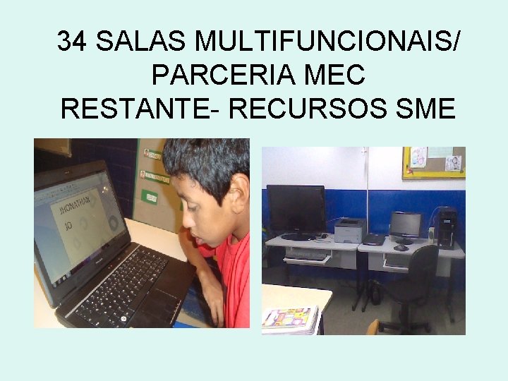 34 SALAS MULTIFUNCIONAIS/ PARCERIA MEC RESTANTE- RECURSOS SME 
