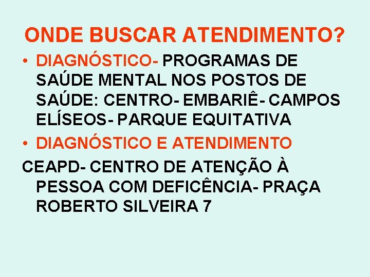 ONDE BUSCAR ATENDIMENTO? • DIAGNÓSTICO- PROGRAMAS DE SAÚDE MENTAL NOS POSTOS DE SAÚDE: CENTRO-