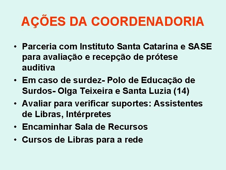 AÇÕES DA COORDENADORIA • Parceria com Instituto Santa Catarina e SASE para avaliação e