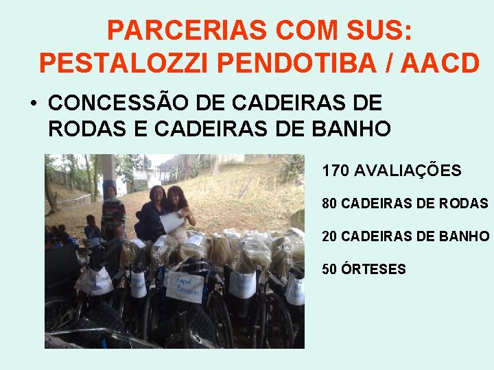 PARCERIAS COM SUS: PESTALOZZI PENDOTIBA / AACD • CONCESSÃO DE CADEIRAS DE RODAS E