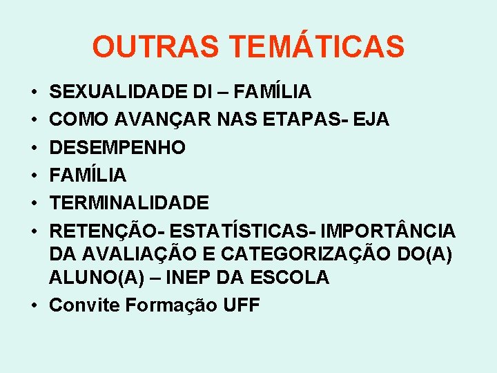 OUTRAS TEMÁTICAS • • • SEXUALIDADE DI – FAMÍLIA COMO AVANÇAR NAS ETAPAS- EJA