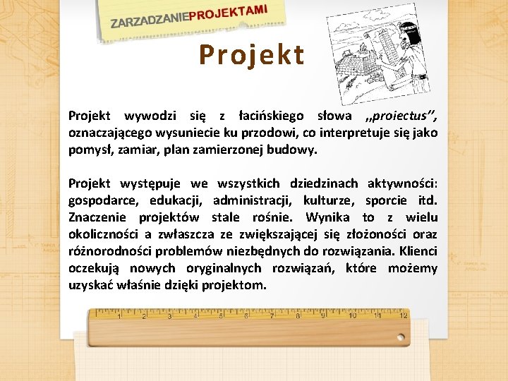 Projekt wywodzi się z łacińskiego słowa , , proiectus’’, oznaczającego wysuniecie ku przodowi, co