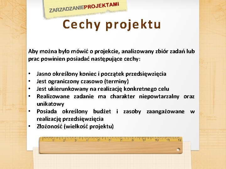 Cechy projektu Aby można było mówić o projekcie, analizowany zbiór zadań lub prac powinien