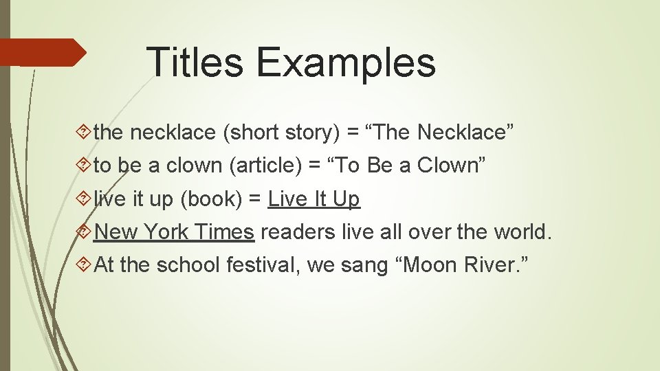 Titles Examples the necklace (short story) = “The Necklace” to be a clown (article)