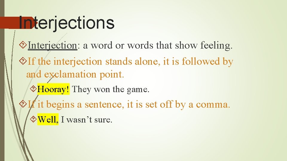 Interjections Interjection: a word or words that show feeling. If the interjection stands alone,