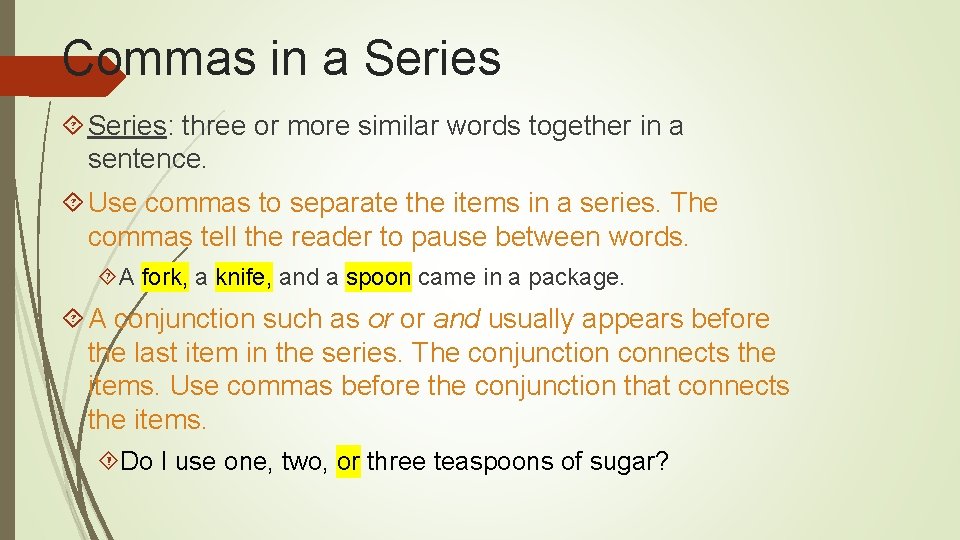 Commas in a Series: three or more similar words together in a sentence. Use