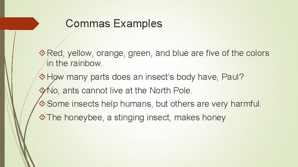 Commas Examples Red, yellow, orange, green, and blue are five of the colors in