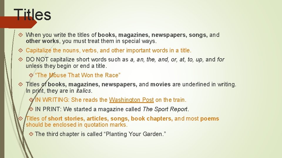Titles When you write the titles of books, magazines, newspapers, songs, and other works,