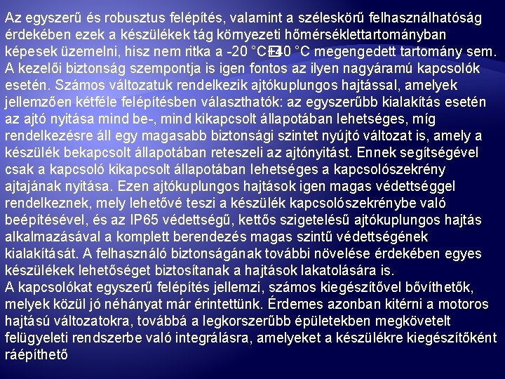 Az egyszerű és robusztus felépítés, valamint a széleskörű felhasználhatóság érdekében ezek a készülékek tág