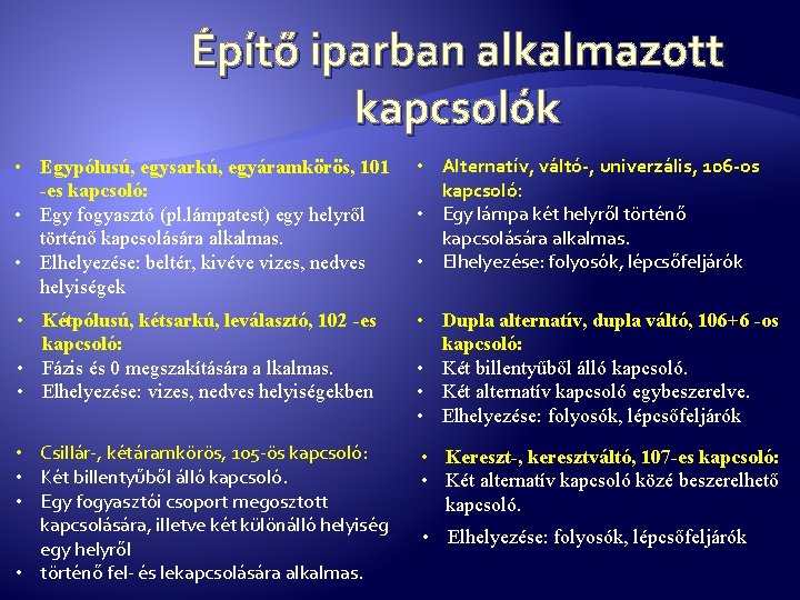 Építő iparban alkalmazott kapcsolók • Egypólusú, egysarkú, egyáramkörös, 101 -es kapcsoló: • Egy fogyasztó